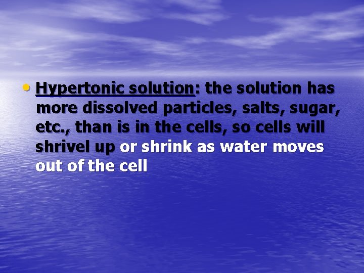  • Hypertonic solution: the solution has more dissolved particles, salts, sugar, etc. ,