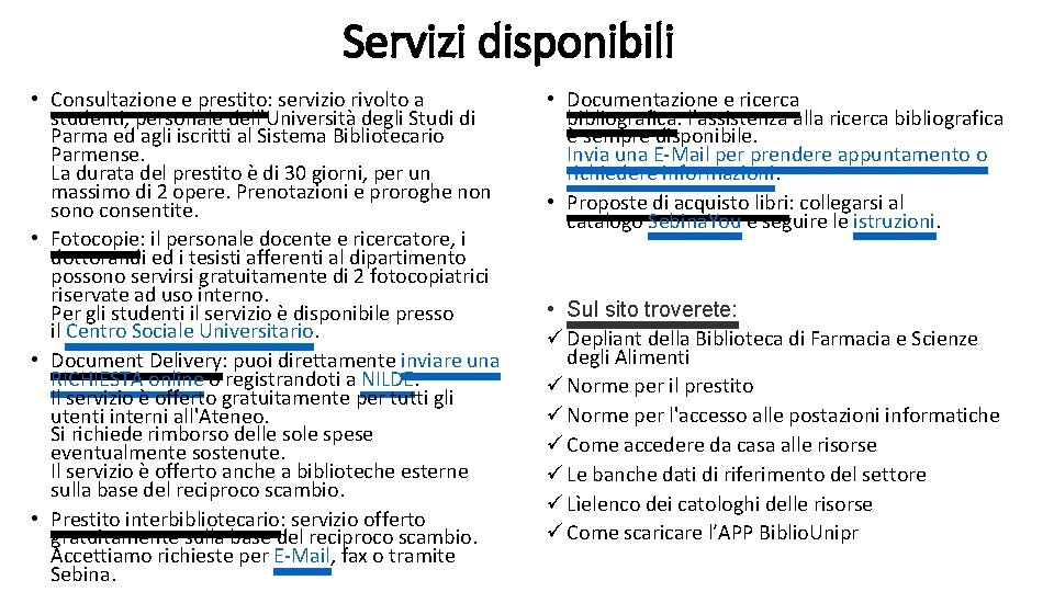 Servizi disponibili • Consultazione e prestito: servizio rivolto a studenti, personale dell'Università degli Studi