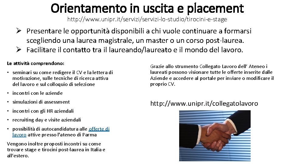 Orientamento in uscita e placement http: //www. unipr. it/servizi-lo-studio/tirocini-e-stage Ø Presentare le opportunità disponibili