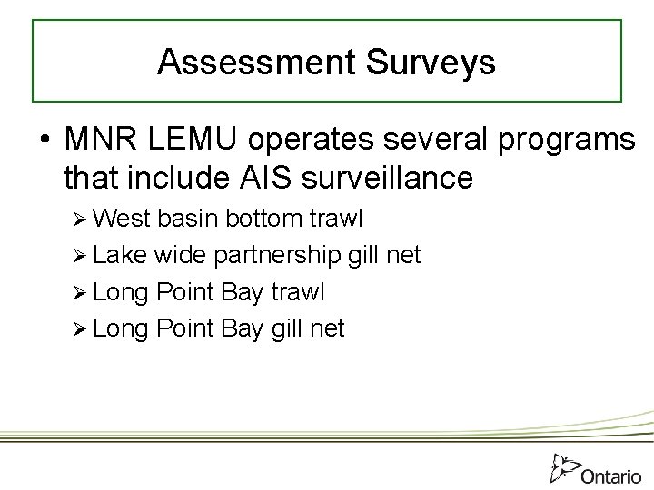 Assessment Surveys • MNR LEMU operates several programs that include AIS surveillance Ø West