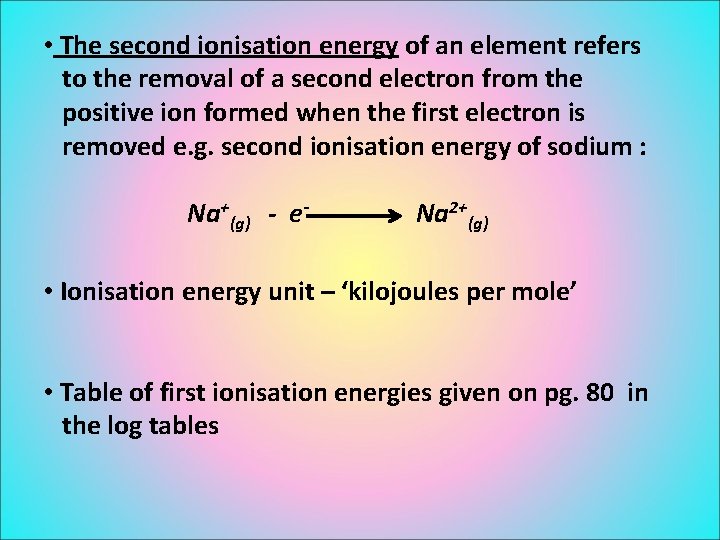 • The second ionisation energy of an element refers to the removal of