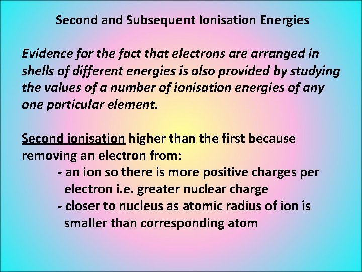 Second and Subsequent Ionisation Energies Evidence for the fact that electrons are arranged in
