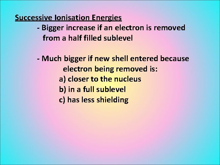 Successive Ionisation Energies - Bigger increase if an electron is removed from a half