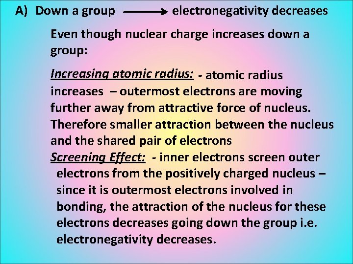 A) Down a group electronegativity decreases Even though nuclear charge increases down a group: