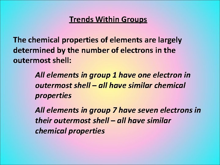 Trends Within Groups The chemical properties of elements are largely determined by the number
