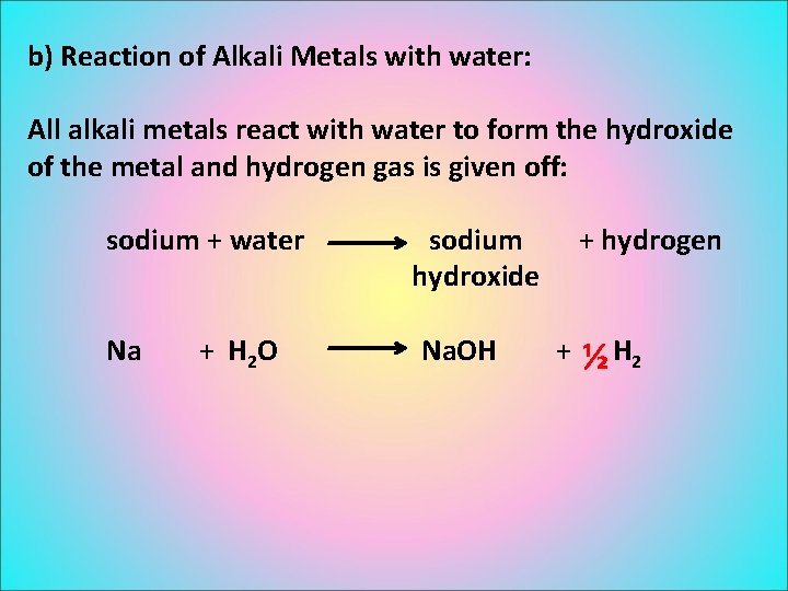 b) Reaction of Alkali Metals with water: All alkali metals react with water to