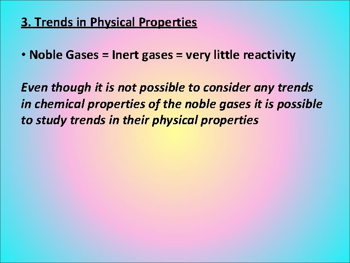 3. Trends in Physical Properties • Noble Gases = Inert gases = very little