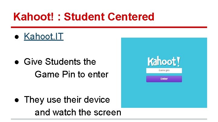 Kahoot! : Student Centered ● Kahoot. IT ● Give Students the Game Pin to