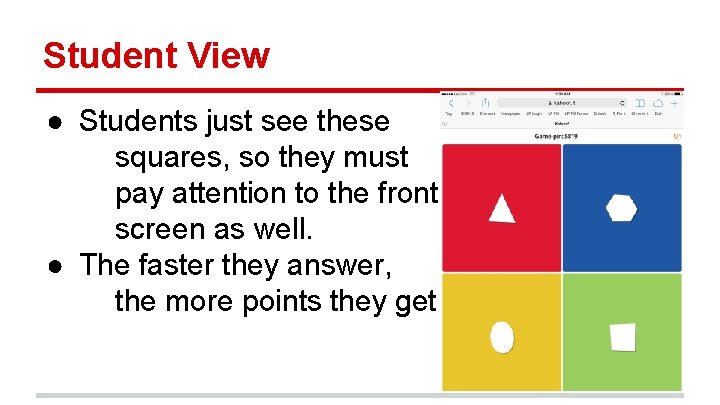 Student View ● Students just see these squares, so they must pay attention to