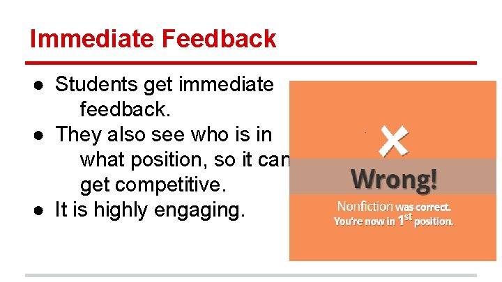 Immediate Feedback ● Students get immediate feedback. ● They also see who is in