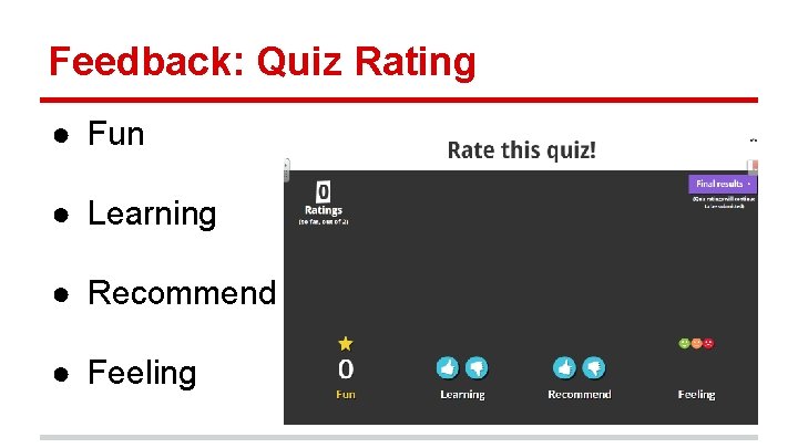 Feedback: Quiz Rating ● Fun ● Learning ● Recommend ● Feeling 