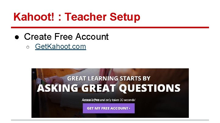 Kahoot! : Teacher Setup ● Create Free Account ○ Get. Kahoot. com 