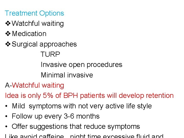 Treatment Options v Watchful waiting v Medication v Surgical approaches TURP Invasive open procedures