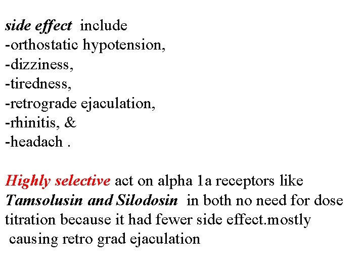 side effect include -orthostatic hypotension, -dizziness, -tiredness, -retrograde ejaculation, -rhinitis, & -headach. Highly selective