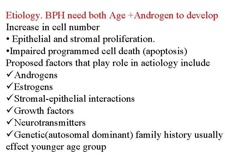 Etiology. BPH need both Age +Androgen to develop Increase in cell number • Epithelial