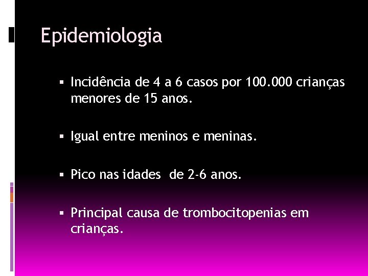 Epidemiologia Incidência de 4 a 6 casos por 100. 000 crianças menores de 15