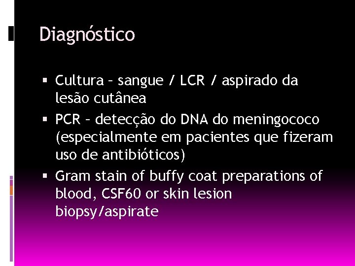 Diagnóstico Cultura – sangue / LCR / aspirado da lesão cutânea PCR – detecção