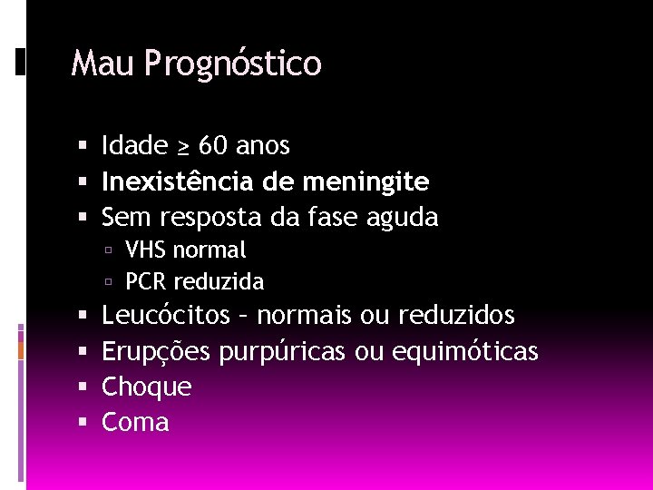 Mau Prognóstico Idade ≥ 60 anos Inexistência de meningite Sem resposta da fase aguda