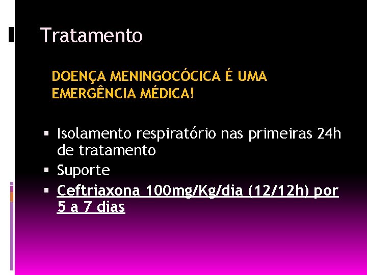 Tratamento DOENÇA MENINGOCÓCICA É UMA EMERGÊNCIA MÉDICA! Isolamento respiratório nas primeiras 24 h de