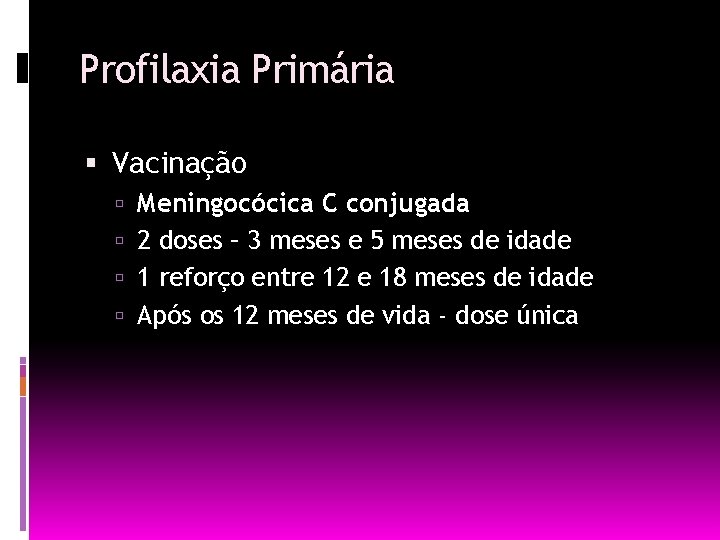 Profilaxia Primária Vacinação Meningocócica C conjugada 2 doses – 3 meses e 5 meses