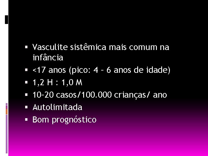  Vasculite sistêmica mais comum na infância <17 anos (pico: 4 – 6 anos