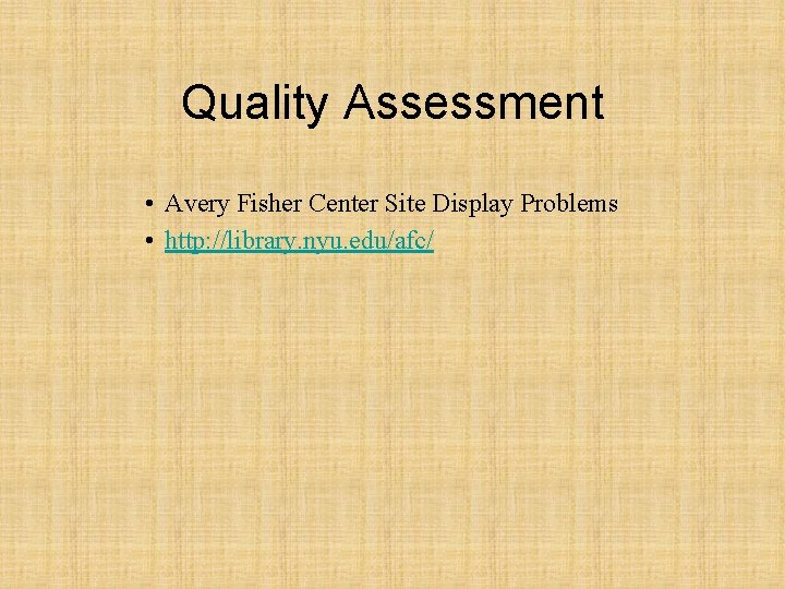 Quality Assessment • Avery Fisher Center Site Display Problems • http: //library. nyu. edu/afc/