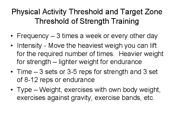 Physical Activity Threshold and Target Zone Threshold of Strength Training • Frequency – 3