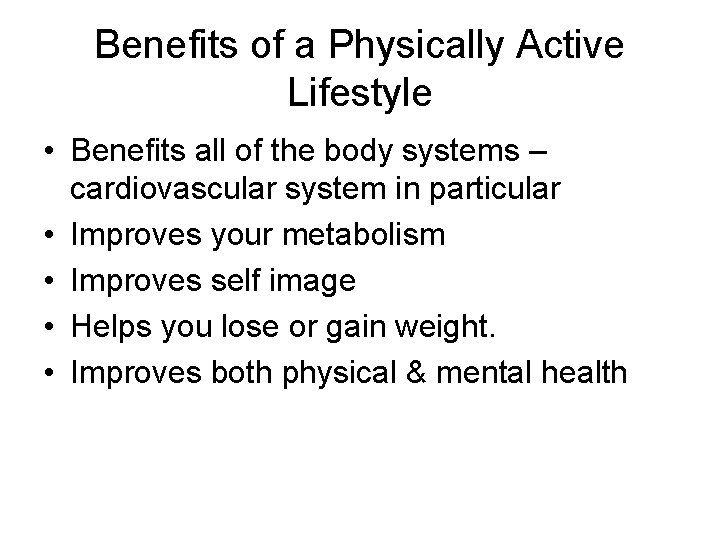 Benefits of a Physically Active Lifestyle • Benefits all of the body systems –