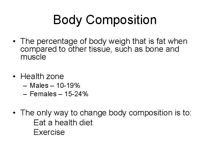 Body Composition • The percentage of body weigh that is fat when compared to