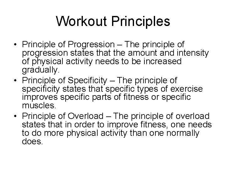 Workout Principles • Principle of Progression – The principle of progression states that the
