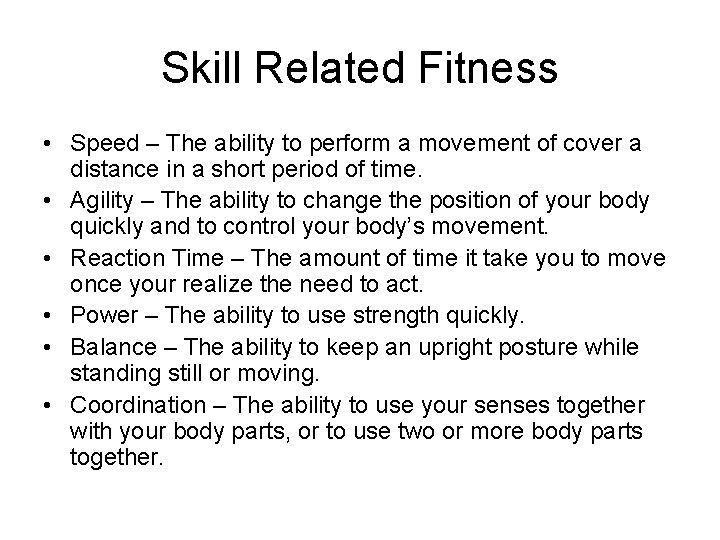 Skill Related Fitness • Speed – The ability to perform a movement of cover