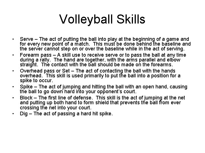 Volleyball Skills • • • Serve – The act of putting the ball into