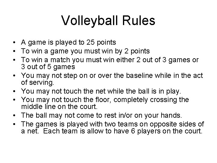 Volleyball Rules • A game is played to 25 points • To win a