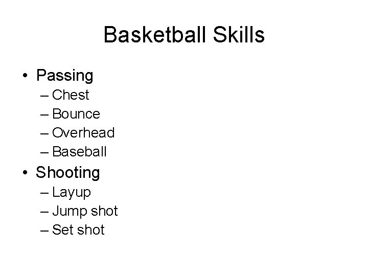 Basketball Skills • Passing – Chest – Bounce – Overhead – Baseball • Shooting