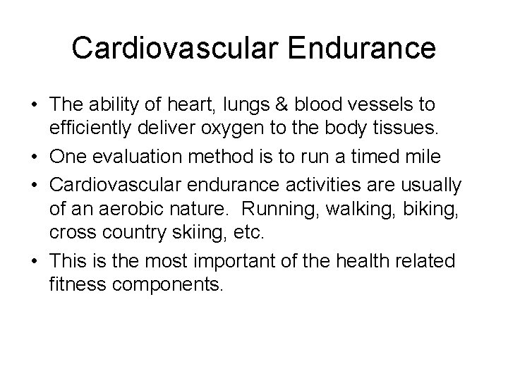 Cardiovascular Endurance • The ability of heart, lungs & blood vessels to efficiently deliver