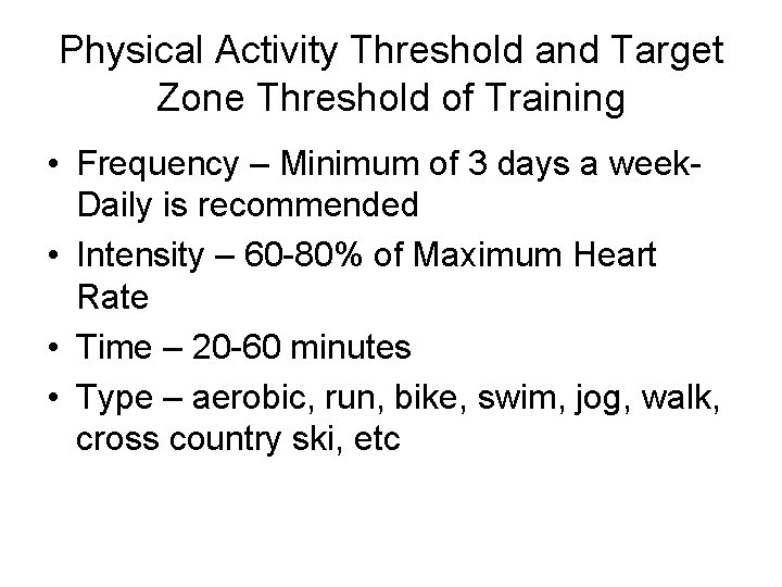Physical Activity Threshold and Target Zone Threshold of Training • Frequency – Minimum of