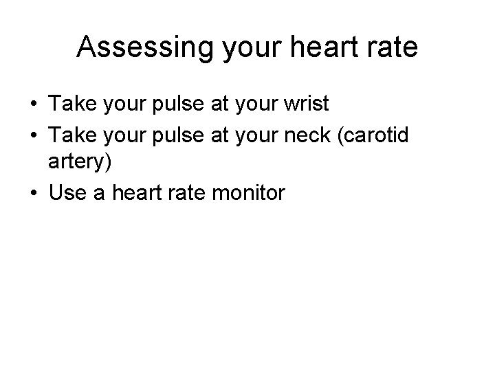Assessing your heart rate • Take your pulse at your wrist • Take your