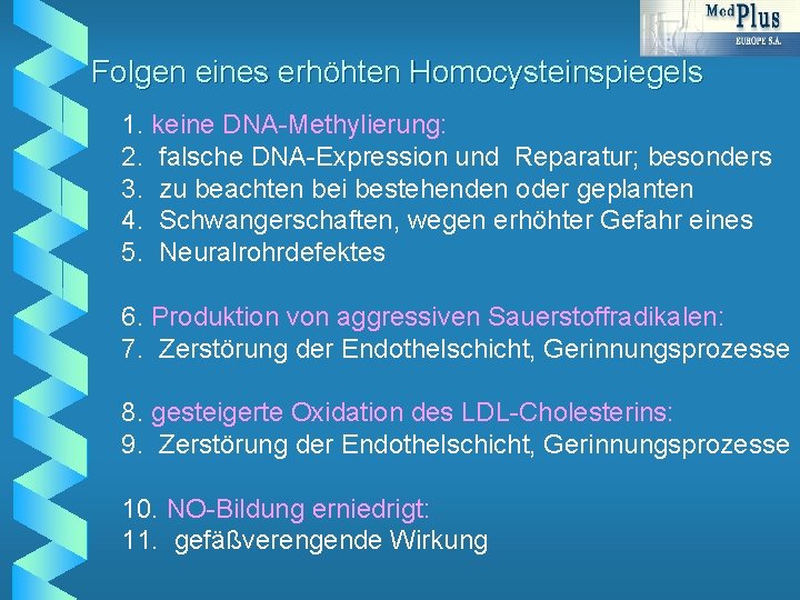 Folgen eines erhöhten Homocysteinspiegels 1. keine DNA-Methylierung: 2. falsche DNA-Expression und Reparatur; besonders 3.