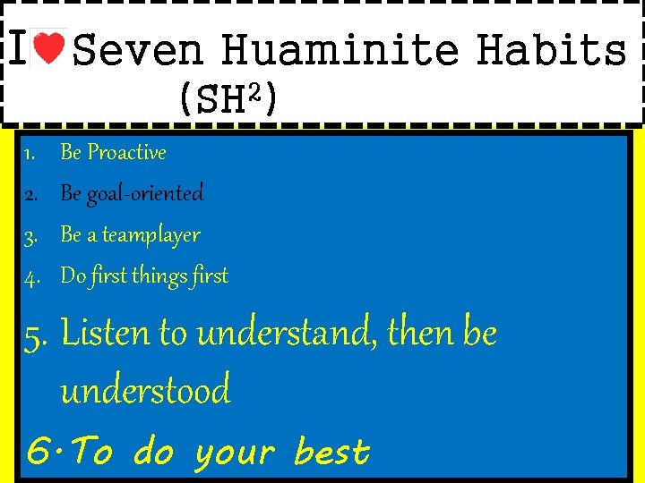 I Seven Huaminite Habits (SH 2) 1. 2. 3. 4. Be Proactive Be goal-oriented