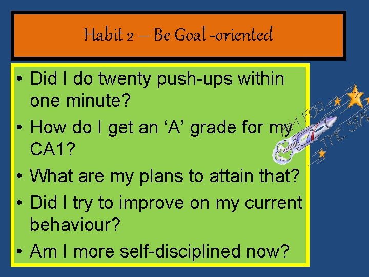 Habit 2 – Be Goal -oriented • Did I do twenty push-ups within one