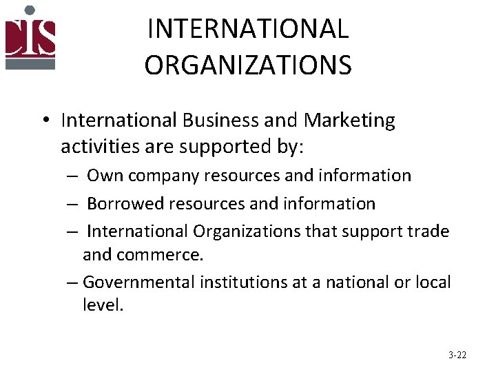 INTERNATIONAL ORGANIZATIONS • International Business and Marketing activities are supported by: – Own company