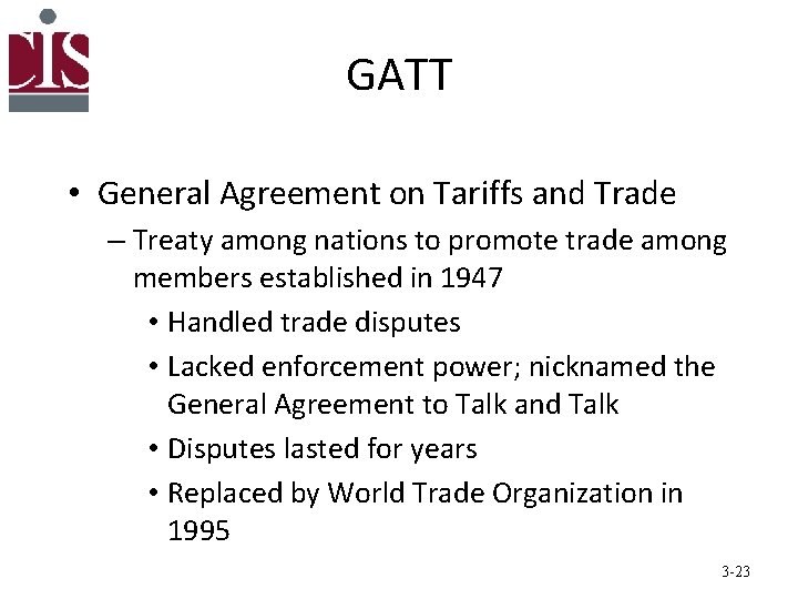 GATT • General Agreement on Tariffs and Trade – Treaty among nations to promote