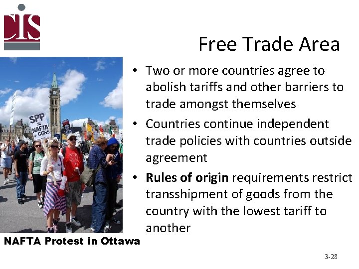 Free Trade Area • Two or more countries agree to abolish tariffs and other