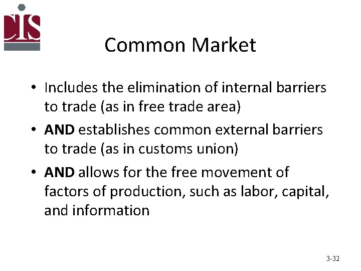 Common Market • Includes the elimination of internal barriers to trade (as in free