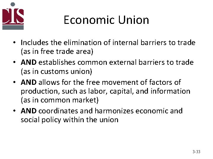 Economic Union • Includes the elimination of internal barriers to trade (as in free