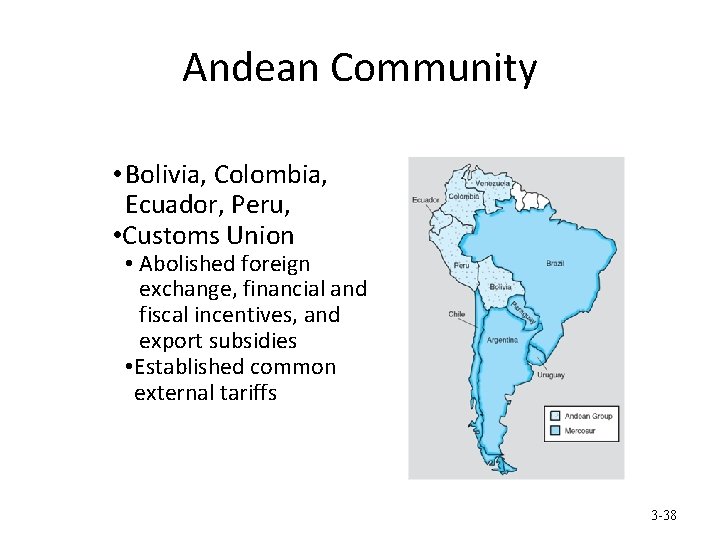 Andean Community • Bolivia, Colombia, Ecuador, Peru, • Customs Union • Abolished foreign exchange,