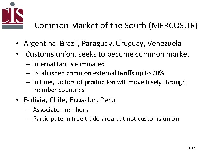 Common Market of the South (MERCOSUR) • Argentina, Brazil, Paraguay, Uruguay, Venezuela • Customs