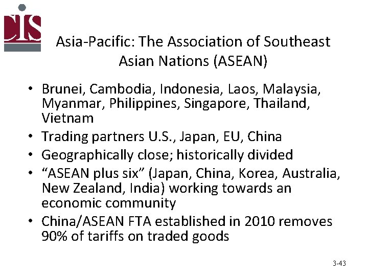 Asia-Pacific: The Association of Southeast Asian Nations (ASEAN) • Brunei, Cambodia, Indonesia, Laos, Malaysia,