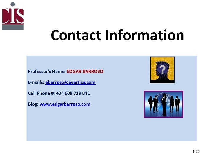 Contact Information Professor's Name: EDGAR BARROSO E-mails: ebarroso@avertica. com Cell Phone #: +34 609