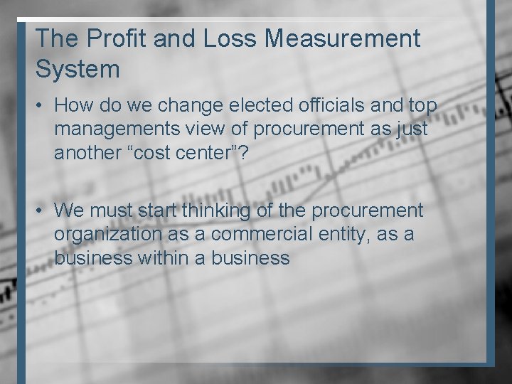The Profit and Loss Measurement System • How do we change elected officials and
